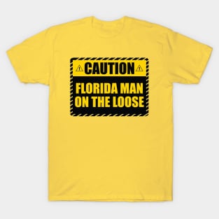 Caution! Florida Man on The Loose! T-Shirt